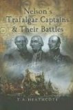 Nelsons Trafalgar Captains and Their Battles: A Biographical and Historical Dictionary  