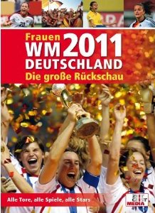 Frauen WM 2011 Deutschland: Die groe Rckschau: 